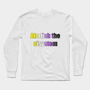 Abolish the cisystem (Nonbinary pride) Long Sleeve T-Shirt